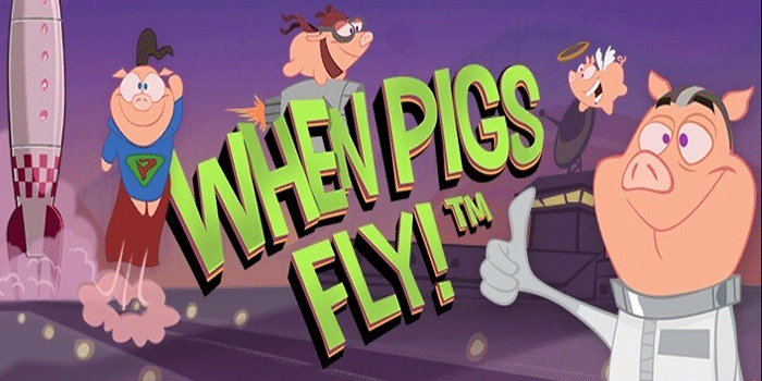 Trik Agar Membobol Kemenangan Besar Slot When Pigs Fly